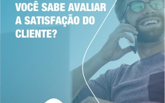 Você sabe como avaliar a satisfação do cliente?